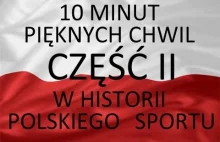 10 MINUT PIĘKNYCH CHWIL w HISTORII POLSKIEGO SPORTU CZĘŚĆ II: