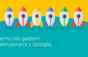 Czemu nie gadam z rekruterami z Google