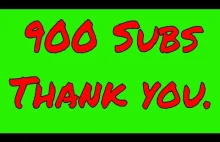 900 Subs, Thank you one and all.