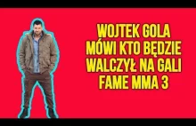 WOJTEK GOLA MÓWI KTO BĘDZIE WALCZYŁ NA GALI FAME MMA...