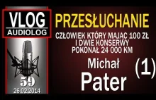 Przesłuchanie - Michał Pater - po prostu podróżnik :)