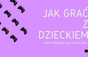 Jak grać z dzieckiem w gry komputerowe - miniporadnik dla rodziców