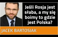 Jacek Bartosiak - Jeśli Rosja jest słaba, a my się boimy to gdzie jest Polska?