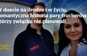 W duecie na drodze i w życiu. Romantyczna historia pary truckerów