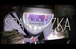 Welding Girl ( SPAWACZKA ) ----- short doc