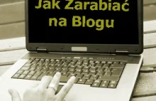 Jak zarabiać na blogu - zarabianie na blogu, zarabiaj w domu