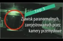 Top 5: Zjawisk paranormalnych zarejestrowanych przez kamery przemysłowe.