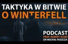 Taktyka bitwy o Winterfell / goście: prof. Robert Suski, Michał Norbert Faszcza
