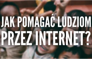 Jak pomagać ludziom przez Internet? - kompletna lista zakupów