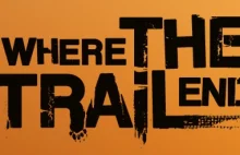 Where the Trail Ends...