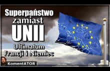 KomentATOR - Superpaństwo zamiast Unii - Ultimatum Francji i Niemiec