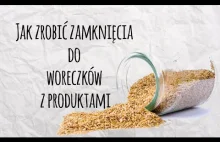 Jak zrobić proste zamknięcia do woreczków z produktami - DIY - Zrób to sam -...