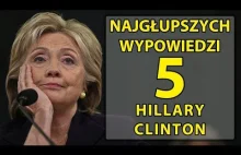 5 najgłupszych wypowiedzi Hillary Clinton.