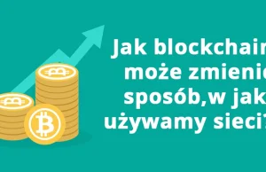 Internet następnej generacji — jak blockchain może zmienić sposób, w jaki...