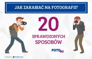 20 sposobów na to, by zarabiać na fotografii