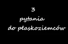 3 pytania do płaskoziemców