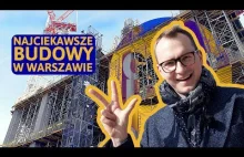 Najciekawsze budowy w Warszawie