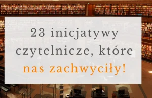 23 najbardziej pomysłowe inicjatywy dla czytelnictwa!