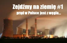 Zejdźmy na ziemię #1 - prąd w Polsce jest z węgla