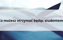 Co możesz otrzymać będąc studentem?