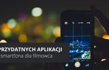 6 przydatnych aplikacji na smartfona dla filmowca