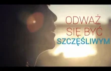 ODWAŻ SIĘ BYĆ SZCZĘŚLIWY