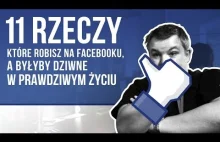 11 rzeczy, które robisz na FACEBOOKU, a byłyby dziwne w PRAWDZIWYM ŻYCIU