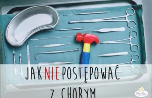 Jak nie postępować z chorym - 9 prostych rad