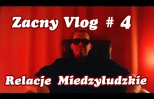 Zacny Vlog # 4 - Relacje Międzyludzkie