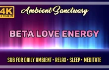 Beta Love Energy | Ambient Techno | 2 hours | 4K UHD
