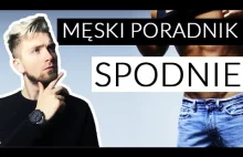 MĘSKI PORADNIK - SPODNIE - które wybrać i jak je dobrać do sylwetki?