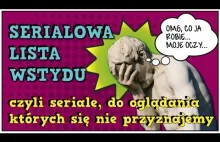 Serialowa lista wstydu, czyli TOP seriali do których się nie przyznajemy...