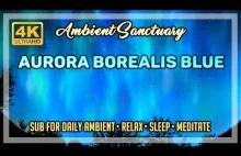 Ambient Music | Aurora Borealis Blue | 4K UHD | 2...