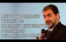 Mufti w Poznańskim Meczecie wprost o zabijaniu i podatkach dla niemuzułmanów