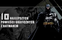 10 najlepszych powieści graficznych z Batmanem.