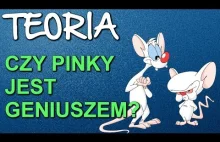 Teoria z kreskówek : Czy Pinky jest geniuszem?
