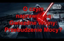 O czym tak naprawdę są Gwiezdne Wojny? Recenzja Przebudzenie Mocy.