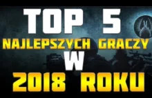 TOP5 NAJLEPSZYCH GRACZY 2018 ROKU W CS...