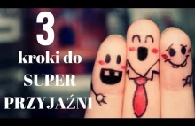 3 kroki do SUPER PRZYJAŻNI