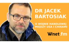 Dr Jacek Bartosiak: Wojna celna między USA a ChRL zniszczyła ład światowy,...