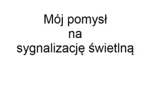 Mój pomysł na sygnalizację świetlną