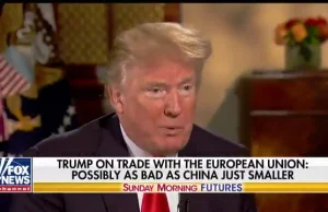 Trump: "Unia Europejska jest prawdopodobnie tak zła jak Chiny, ale mniejsza".