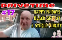 Drivetime #17. Happy Fridays, Black Grout & Synchronicity.