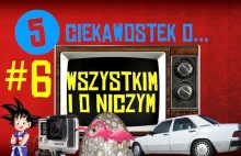 5 ciekawostek o wszystkim i o niczym #6