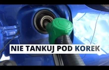 Dlaczego nie powinieneś tankować "pod korek"? - poradnik kierowcy