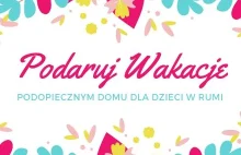 Pomóżmy dzieciom z Domu Dziecka w Rumi wyjechać na wakacje