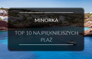 Minorka – TOP 10 najpiękniejszych plaż - Gdzie słońce dla nas wschodzi