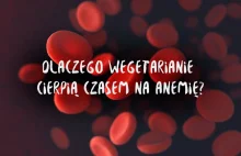 Dlaczego wegetarianie cierpią na anemię?