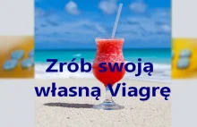 ZRÓB SWOJĄ VIAGRĘ. WYSTARCZĄ 2 SKŁADNIKI, ŻEBY MIEĆ VIAGRĘ. PROSTY PRZEPIS