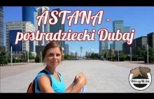 Wyprawa do Kazachstanu (#1) - Astana - Postradziecki Dubaj.